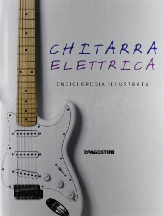 Chitarra elettrica. Enciclopedia illustrata