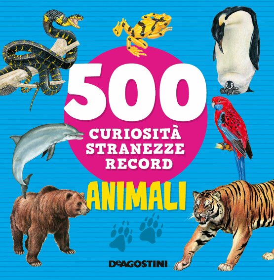 Animali. 500 curiosità stranezze record
