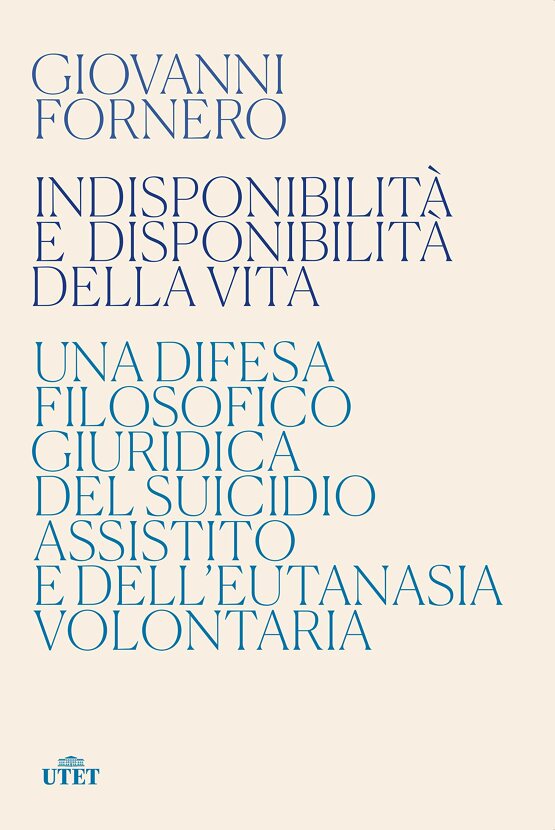 Indisponibilità e disponibilità della vita: una difesa filosofico giuridica del suicidio assistito e dell'eutanasia volontaria