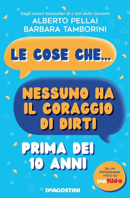 Le cose che... nessuno ha il coraggio di dirti prima dei 10 anni