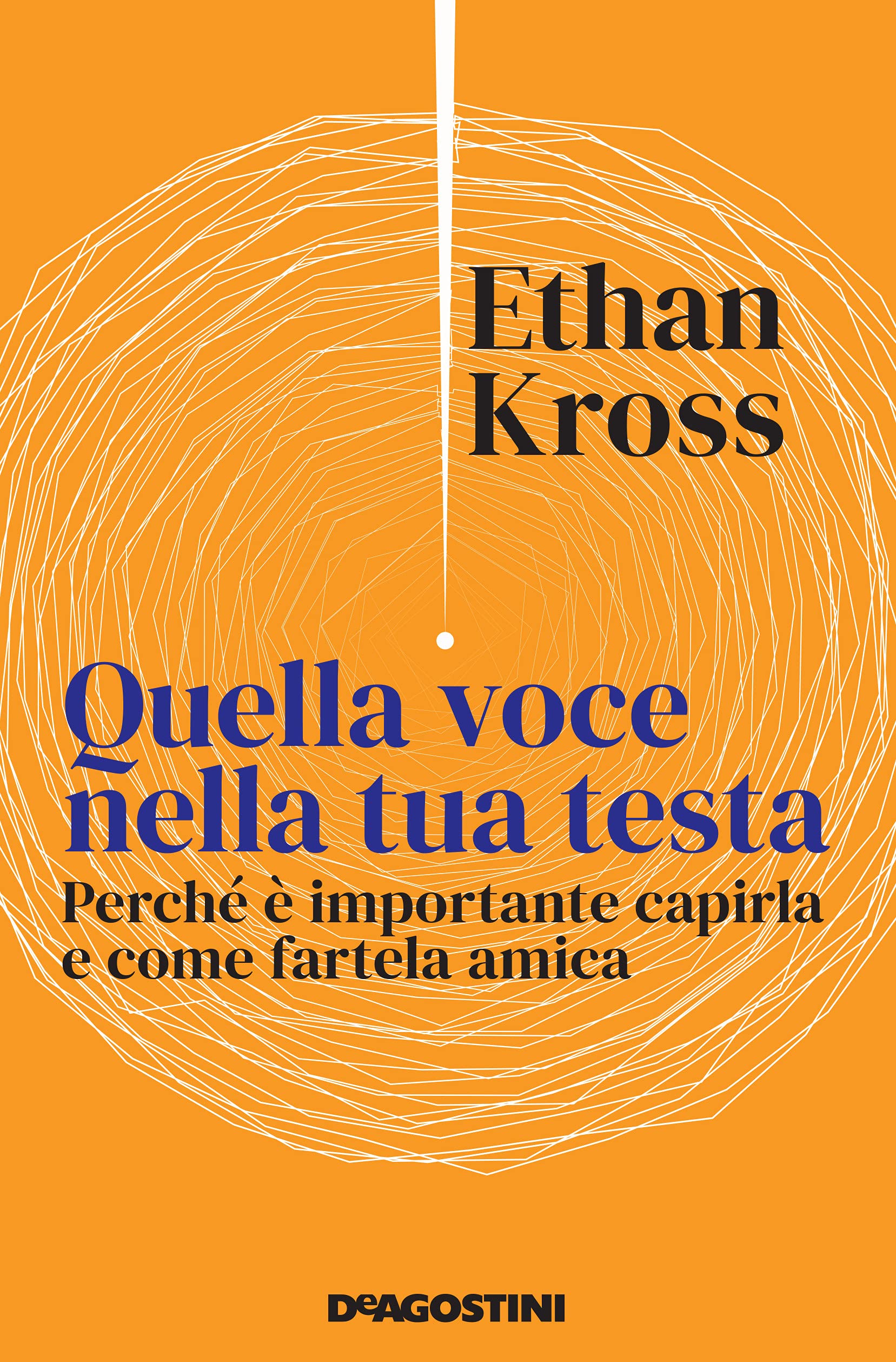Quella voce nella tua testa di Ethan Kross Libri De Agostini Libri