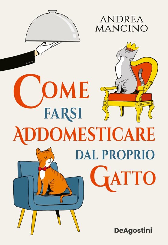 Come farsi addomesticare dal proprio gatto di Andrea Mancino, Libri