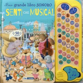 Il mio grande libro sonoro- Senti che musica!