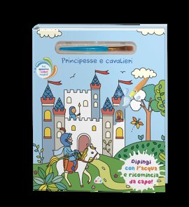 PRINCIPESSE E CAVALIERI (CON PENNELLO MAGICO)