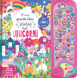 IL MIO GRANDE LIBRO SONORO - UNICORNI