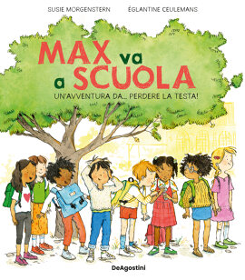 Max va a scuola. Un'avventura da... perdere la testa!