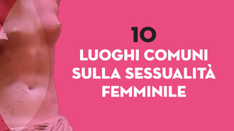 Donne e sesso: sicuri di sapere tutto?
